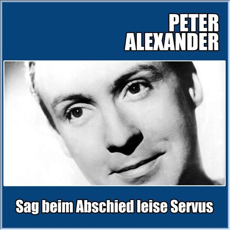 Sag Beim Abschied Leise Servus Single By Peter Alexander On Apple Music