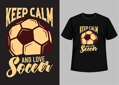 Keep Calm And Love Soccer T Shirt Design Best Happy Football Day T