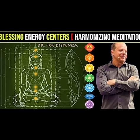 Blessing The Energy Centers Guided Meditation By Dr Joe Dispenza Joe