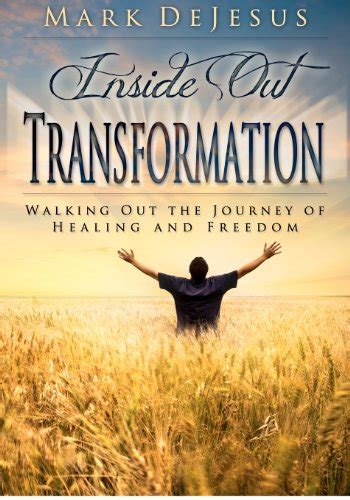 Inside Out Transformation Walking Out The Journey Of Healing And