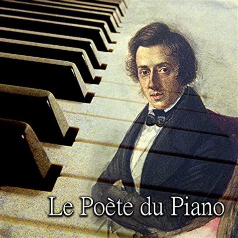 Le Poète Du Piano Des Œuvres De Frédéric Chopin Virtuose Du Piano