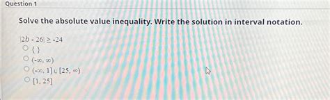 Solved Question 1solve The Absolute Value Inequality Write