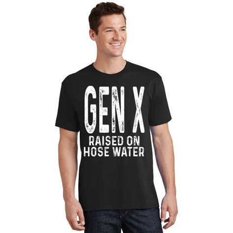 Funny Gen X Raised On Hose Water Humor Generation X Design T Shirt Teeshirtpalace