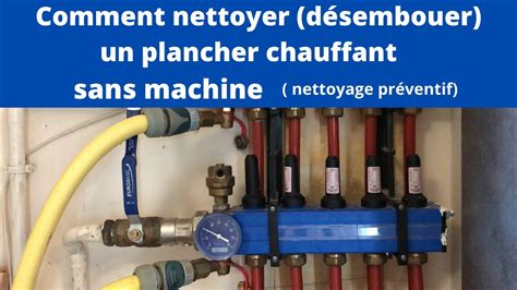 Comment Nettoyer D Sembouer Un Plancher Chauffant Sans Machine