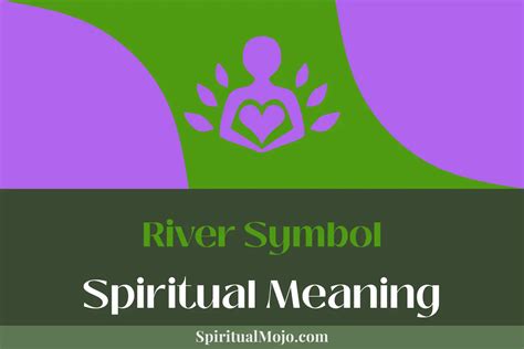 River Symbol Spiritual Meaning (Life's Ebbing and Flowing) - Spiritual Mojo