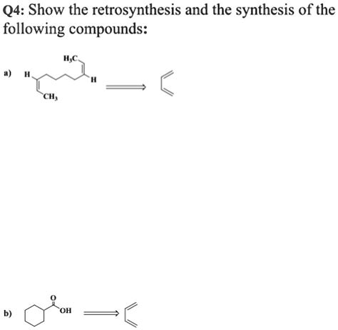 Q Show The Retrosynthesis And The Synthesis Of The Following