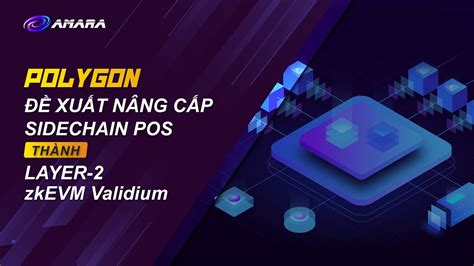 Polygon đề xuất nâng cấp sidechain PoS thành layer 2 zkEVM validium