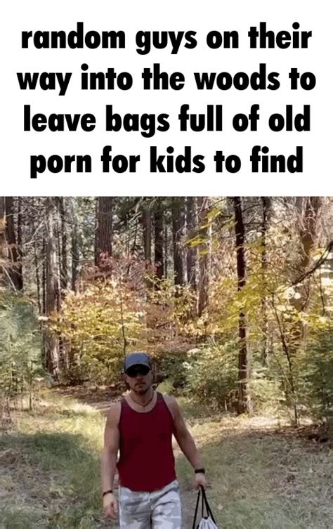 Why Is There So Much Porn In The Woods Rwhenthe