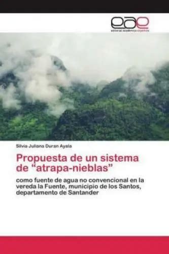 Propuesta De Un Sistema De Atrapa Nieblas Como Fuente De Agua No