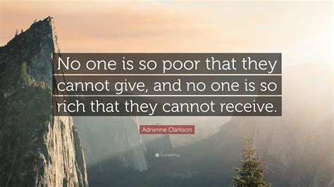 Adrienne Clarkson Quote: “No one is so poor that they cannot give, and