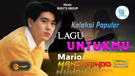 Mario Lagu Untukmu Koleksi Populer Mandarindo Youtube