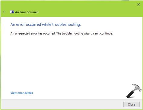 Fix An Unexpected Error Has Occurred The Troubleshooting Wizard Cant Continue