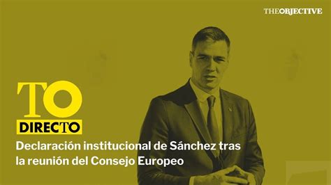 Pedro Sánchez Comparece Tras La Reunión Del Consejo Europeo Youtube