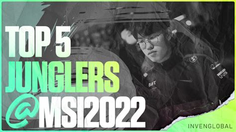 Ranking The Top 5 Junglers At Msi 2022 Inven Global