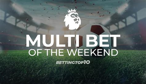 EPL Best Tips And Multi Bet Of The Weekend Matchweek 36