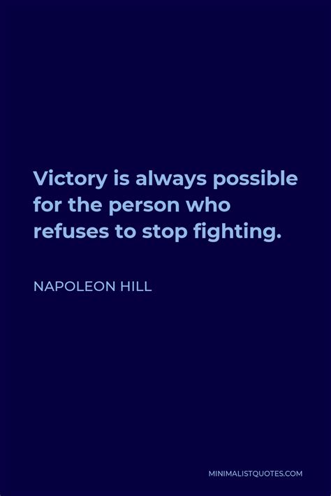 Napoleon Hill Quote Victory Is Always Possible For The Person Who Refuses To Stop Fighting