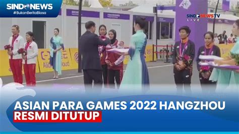 Asian Para Games Hangzhou Resmi Ditutup China Tampil Sebagai