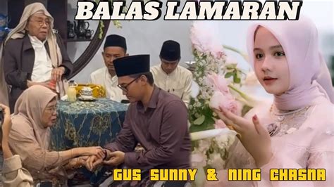 Balas Lamaran Ning Chasna Putri Gus Kautsar Dengan Gus Sunny Di Al