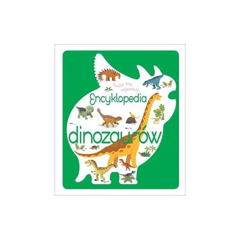 Świat Bez Tajemnic Encyklopedia Dinozaurów Wydawnictwo Olesiejuk