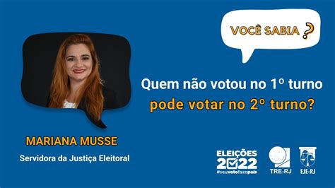 Quem Não Votou No Primeiro Turno Pode Votar No Segundo Youtube