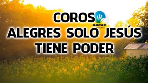 Coros Alegres Solo Jesus Tiene Poder Coros Pentecostales Viejitos