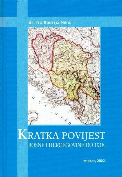 Fra Andrija Niki Kratka Povijest Bosne I Hercegovine Do