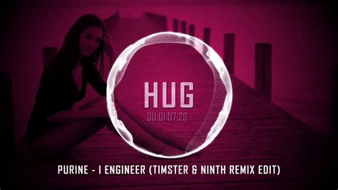 Purine I Engineer Timster And Ninth Remix Edit Youtube Music