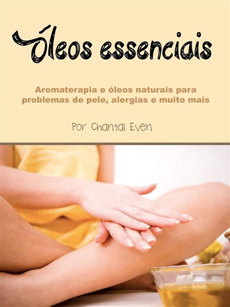 Leos Essenciais Aromaterapia E Leos Naturais Para Problemas De Pele