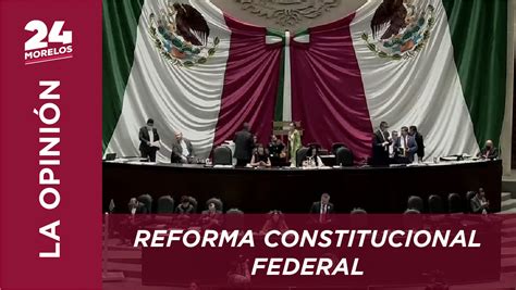 Video C Mo Funciona Una Reforma Constitucional Federal