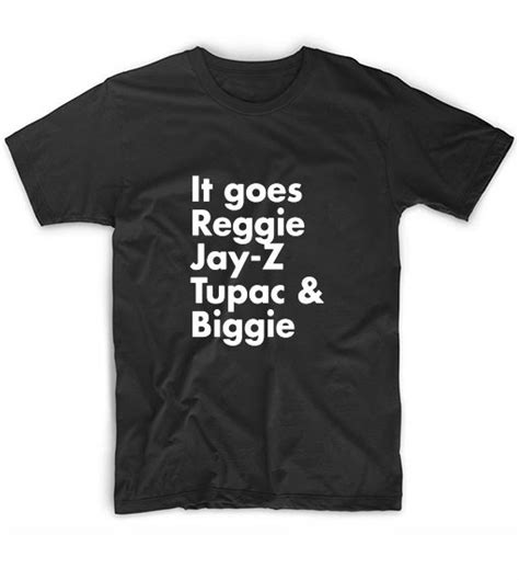 It Goes Reggie Jay Z Tupac And Biggie Graphic Tees T Shirt Store Near