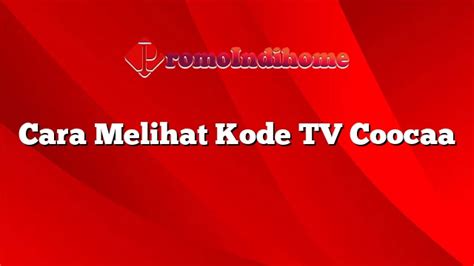 Cara Melihat Kode Tv Coocaa Promoindihome