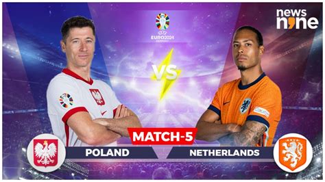 Uefa Euro 2024 Poland Vs Netherlands Preview Predicted Xi Head To Head Team News Live