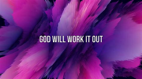 God Will Work It Out Maverick City Naomi Raine Lyric Video Youtube