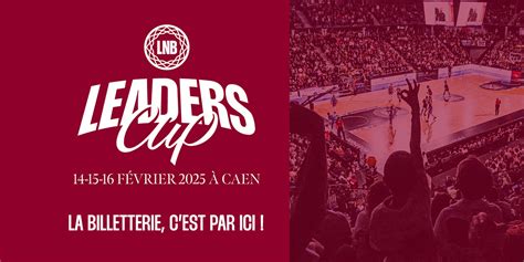 La Billetterie De La Leaders Cup Caen Est Ouverte Caen Basket