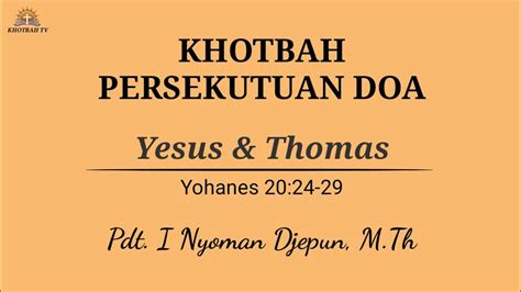 Khotbah Persekutuan Doa Yohanes 20 24 29 Pdt I Nyoman Djepun M Th