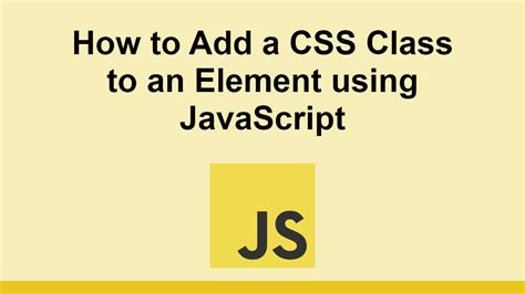 How To Add A CSS Class To An Element Using JavaScript