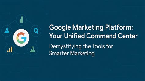demystifying google marketing platform  unified hub  smarter