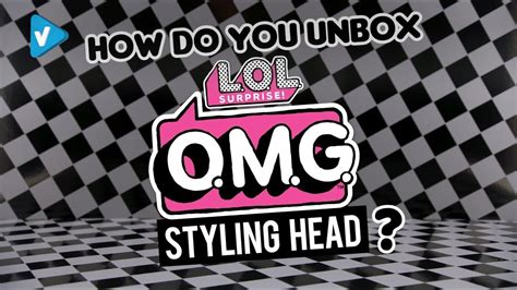 2020 Toys Guide LOL Surprise How Do You Unbox O M G Styling Head