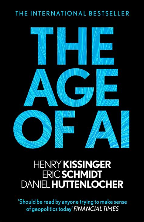 The Age of AI and Our Human Future by Henry Kissinger by Henry