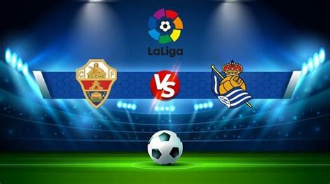 Soi kèo Elche vs Real Sociedad 27 08 2022 La Liga