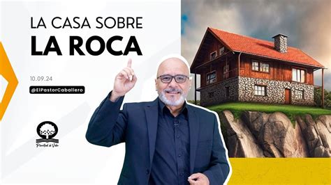 LA CASA SOBRE LA ROCA Elpastorcaballero PASTOR RICARDO CABALLERO