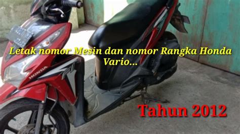 Letak Nomor Mesin Dan Nomor Rangka Honda Vario Tahun Maskadek