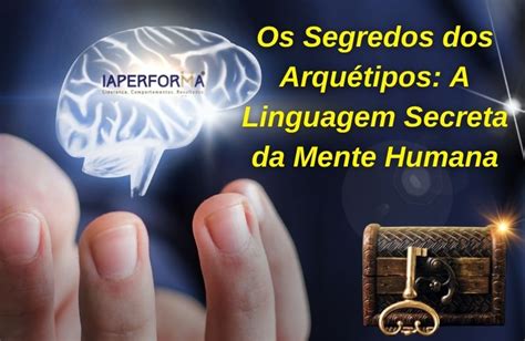 Os Segredos Dos Arqu Tipos A Linguagem Secreta Da Mente Humana E Como