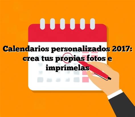 Calendarios personalizados 2017: crea tus propias fotos e imprímelas