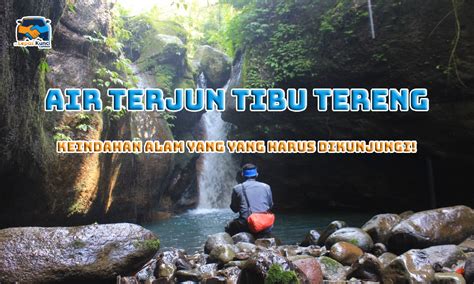 Air Terjun Tibu Tereng Keindahan Alam Yang Harus Dikunjungi