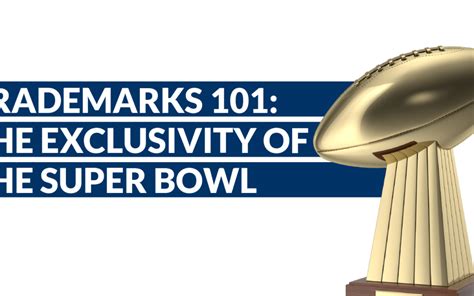 Infographic Trademarks 101 Super Bowl Exclusivity Olartemoure