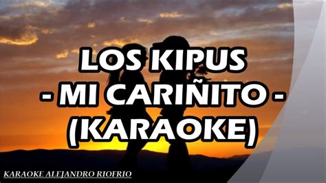 LOS KIPUS MI CARIÑITO KARAOKE YouTube Music