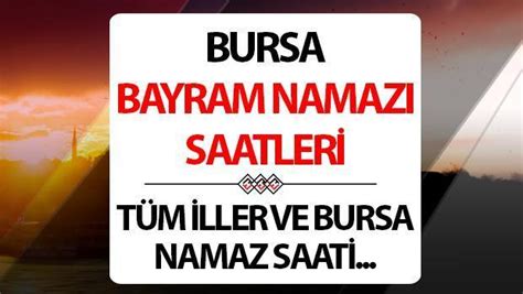 Bursa bayram namazı saati 2024 Bursa da Kurban bayram namazı saat