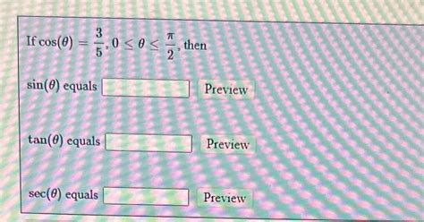 Solved If Cos θ 35 0≤θ≤π2 ﻿thensin θ ﻿equalspreviewtan θ