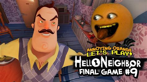 Hello Neighbor Final Game 9 Annoying Orange Plays Youtube